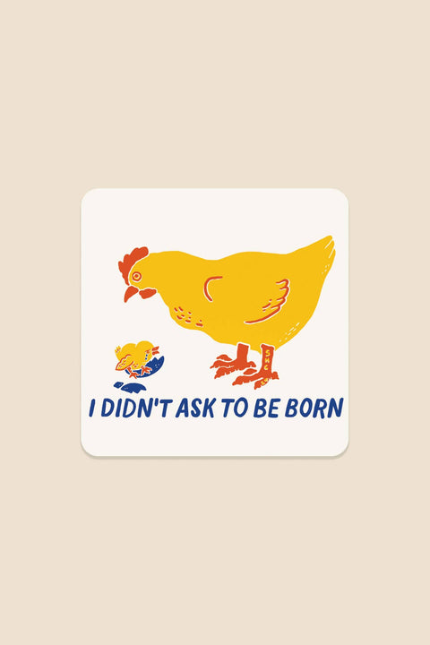 I Didn't Ask to be Born Sticker