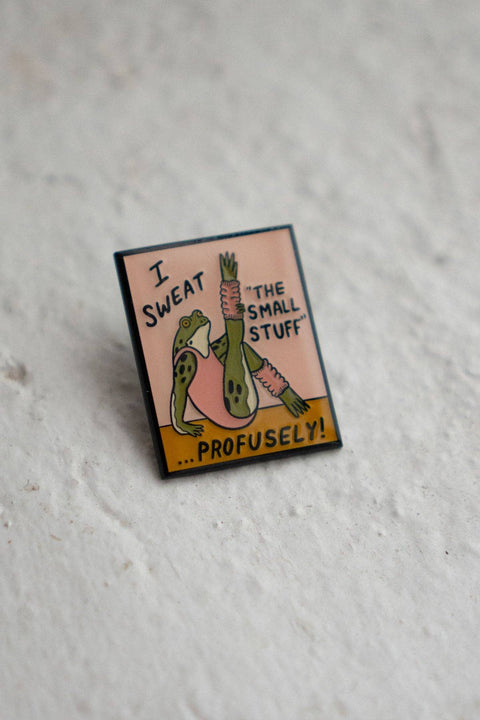 Sweat the Small Stuff Pin