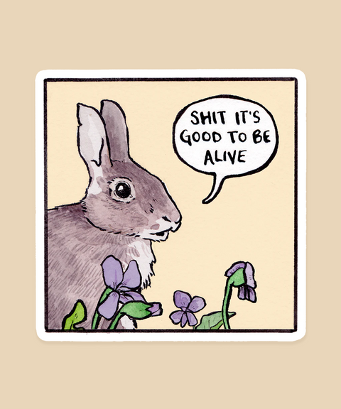 Shit It's Good To Be Alive Sticker